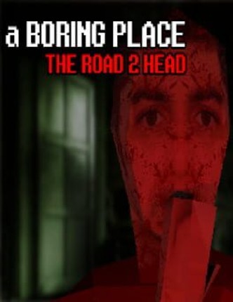 a Boring Place: The Road 2 Head Image