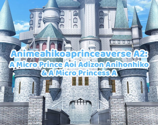 Games like Animeahikoaprinceaverse A2-Aver.Aza18102024a2Aza: A Micro Prince Aoi Adizon Anihonhiko & A Micro Princess A