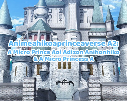 Animeahikoaprinceaverse A2-Aver.Aza18102024a2Aza: A Micro Prince Aoi Adizon Anihonhiko & A Micro Princess A Game Cover
