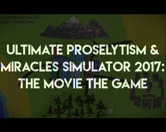 Games like ULTIMATE PROSELYTISM & MIRACLES SIMULATOR 2017: THE MOVIE THE GAME