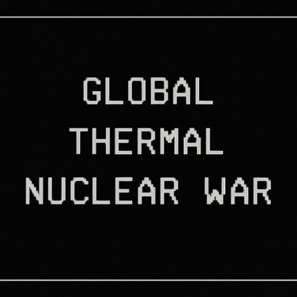 Gl9bal Thermal Nuclear War Image