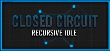 Games like Closed Circuit: Recursive Idle