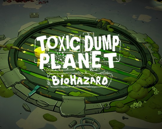 TOXIC DUMP PLANET : BIO HAZARD Game Cover