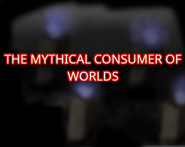 Games like The Mythical Consumer of Worlds