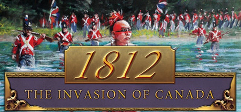 1812: The Invasion of Canada Game Cover