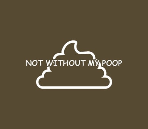 Not Without My Poop Image