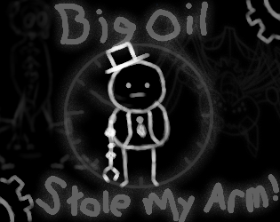Games like Big Oil STOLE MY ARM!