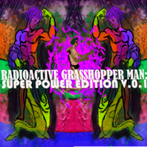 Radioactive Grasshoper-man: Superpower Edition V.0.1 Image