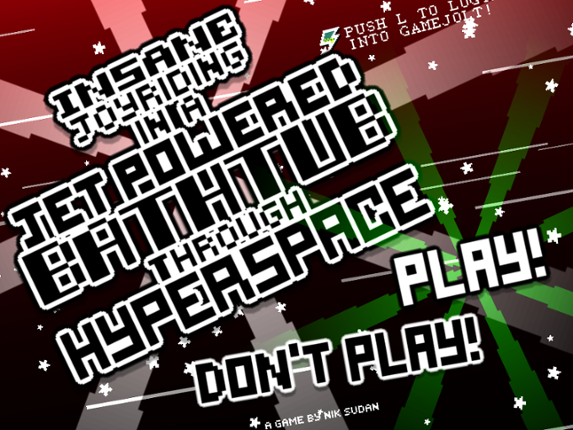 Insane Joyriding on a Jet Powered Bathtub through Hyperspace screenshot