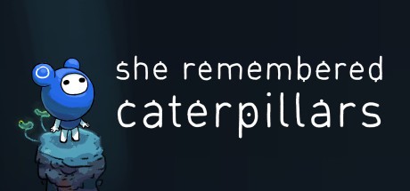 Games like She Remembered Caterpillars