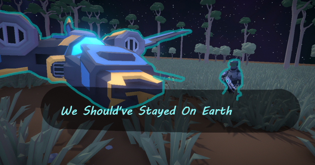 Games like We Should've Stayed On Earth