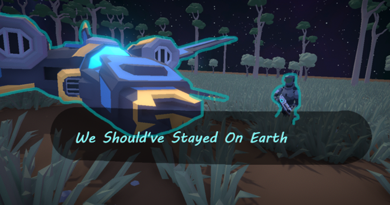 We Should've Stayed On Earth Image