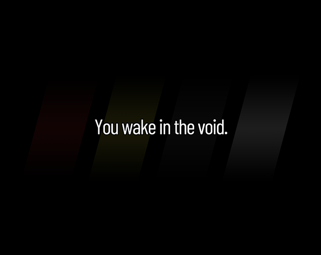 Games like You wake in the void.