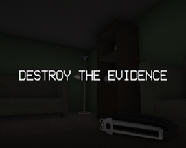 destroy the evidence Image