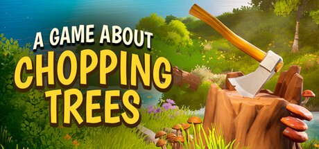 Games like A Game About Chopping Trees