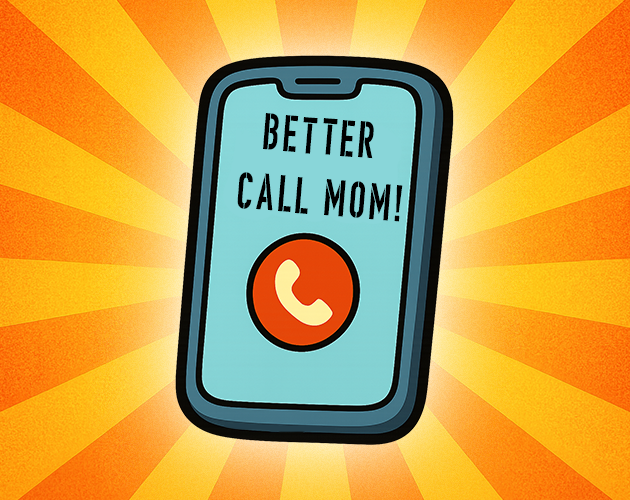 Games like Better call mom!