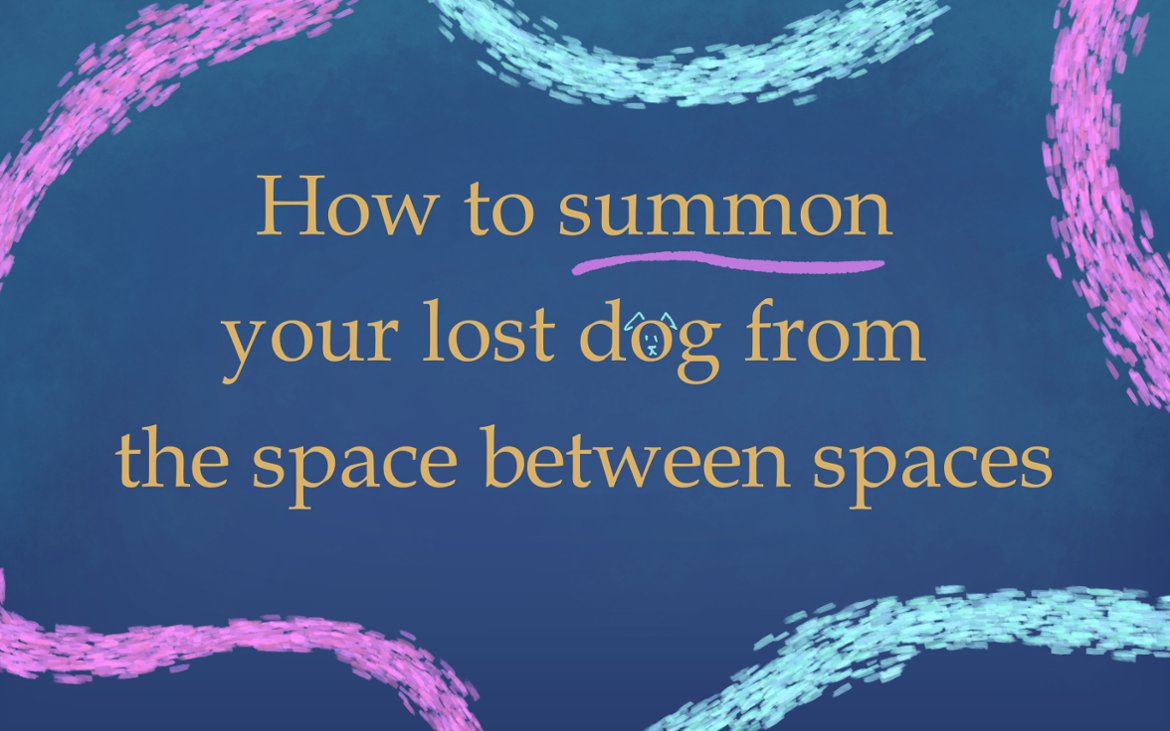 Games like How to summon your lost dog from the space between spaces