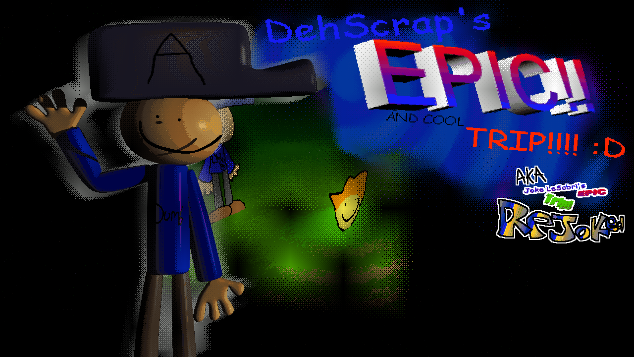 Games like DehScrap's EPIC and cool Trip! (Joke LeSabri's Epic Trip ReJoked)