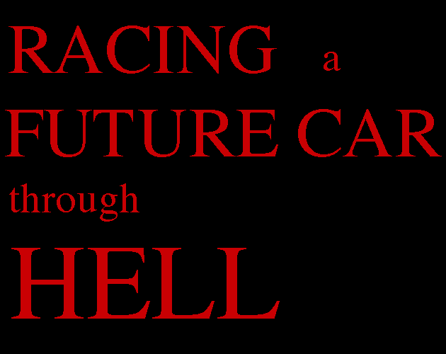 Games like RACING a FUTURE CAR through HELL