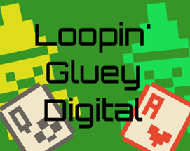 Loopin' Gluey Digital Image