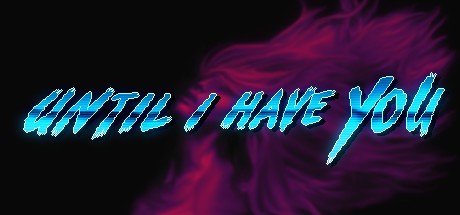 Games like Until I Have You