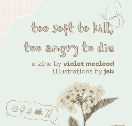 too soft to kill, too angry to die Image