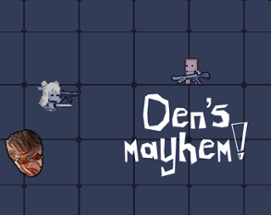 Den's Mayhem Image