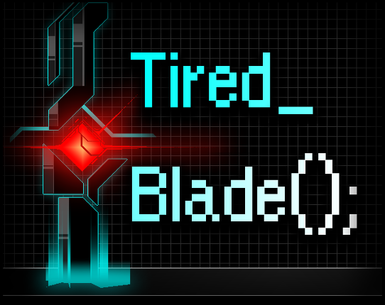 Tired_Blade(); Image