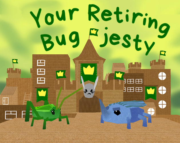 Games like Your Retiring Bugjesty (GMTK 2023)