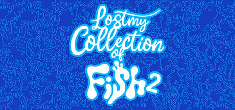 Lost my Collection of Fish 2 Image