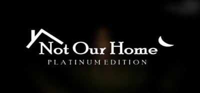 Not Our Home: Platinum Edition Image