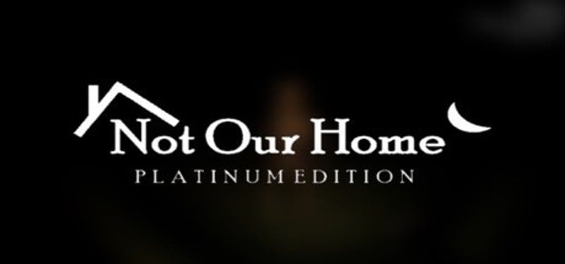 Not Our Home: Platinum Edition Game Cover