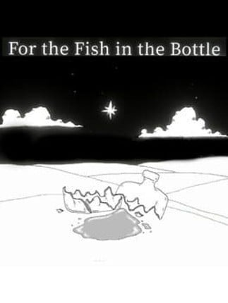 For the Fish in the Bottle Image
