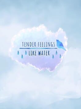 Games like Tender Feelings Like Water