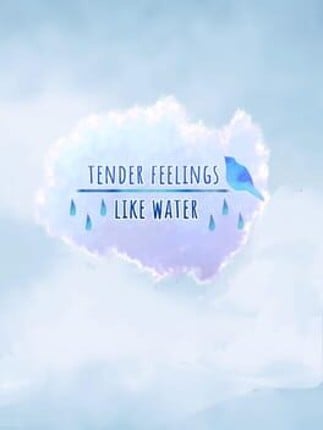 Tender Feelings Like Water Game Cover