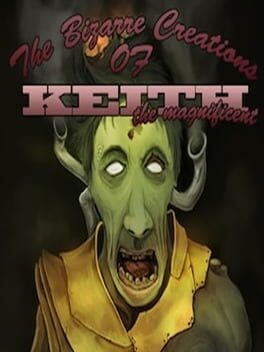 Games like The Bizarre Creations of Keith the Magnificent