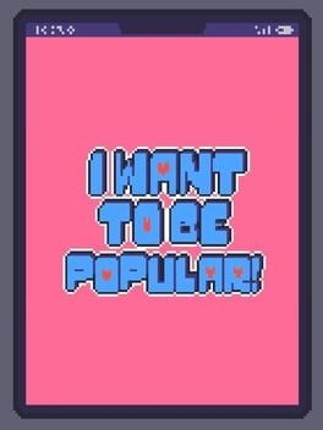 I WANT TO BE POPULAR! Image
