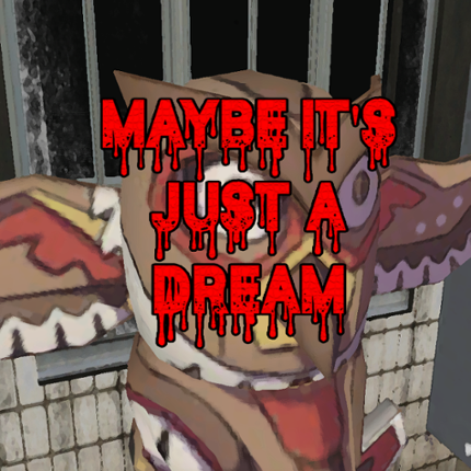 Maybe it's just a dream Game Cover