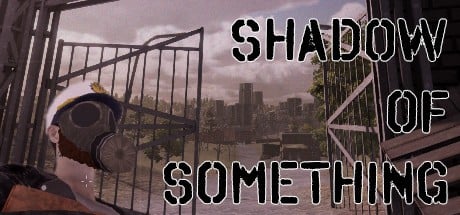 Games like Shadow of Something