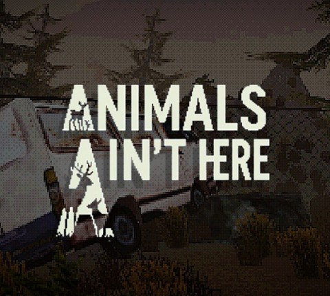 Animals Ain't Here Image