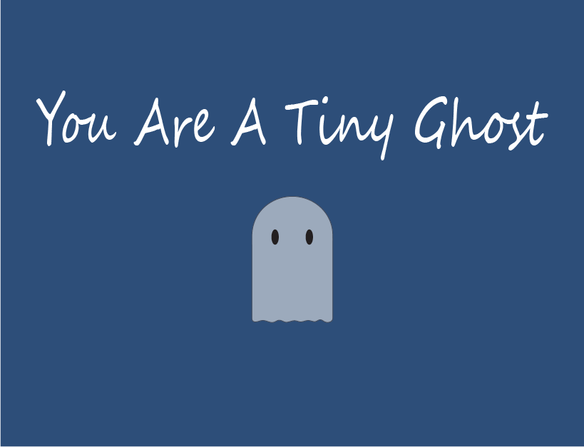 Games like You Are A Tiny Ghost