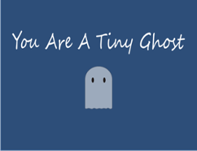 You Are A Tiny Ghost Image