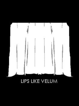 Games like Lips Like Velum