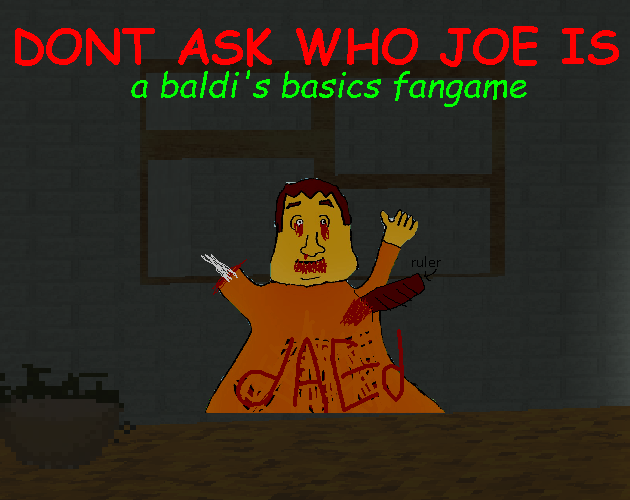 Games like DONT ASK WHO JOE IS (baldi's basics fangame)