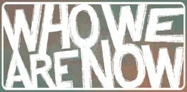 Games like Who We Are Now