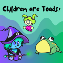 Children are Toads! Image