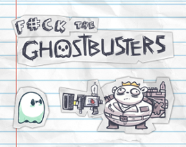 f#ck the GHOSTBUSTERS Image