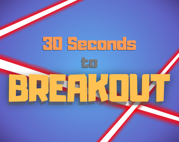 Games like 30 Seconds to BREAKOUT