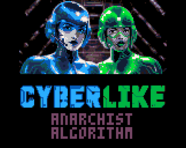 Games like Cyberlike: Anarchist Algorithm
