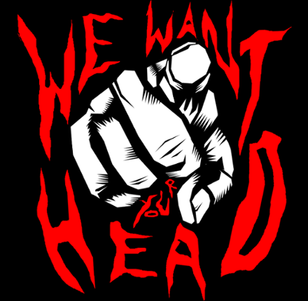 We Want Your Head Image